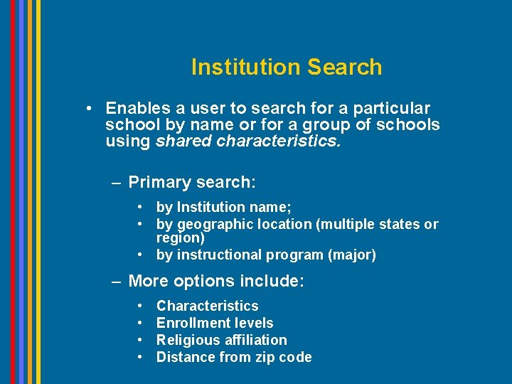 Institution Search • Enables a user to search for a particular school by name Institution Search • Enables a user to search for a particular school by name