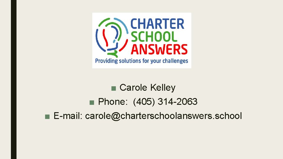■ Carole Kelley ■ Phone: (405) 314 -2063 ■ E-mail: carole@charterschoolanswers. school 