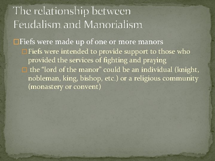 The relationship between Feudalism and Manorialism �Fiefs were made up of one or more
