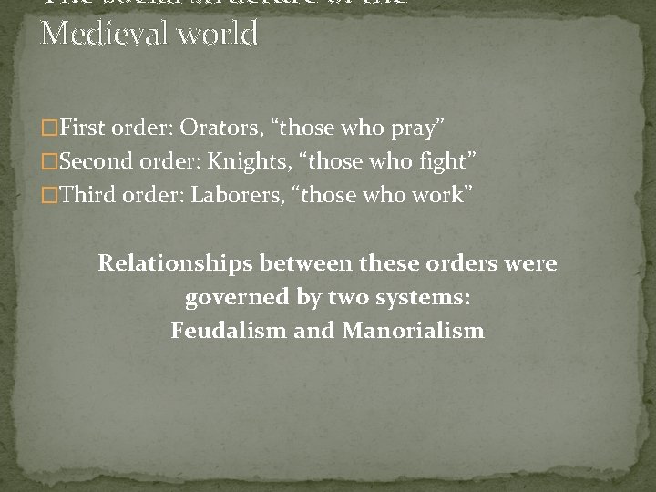 The social structure of the Medieval world �First order: Orators, “those who pray” �Second