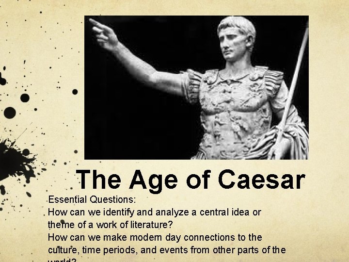 The Age of Caesar Essential Questions: How can we identify and analyze a central