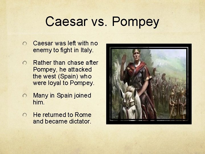 Caesar vs. Pompey Caesar was left with no enemy to fight in Italy. Rather