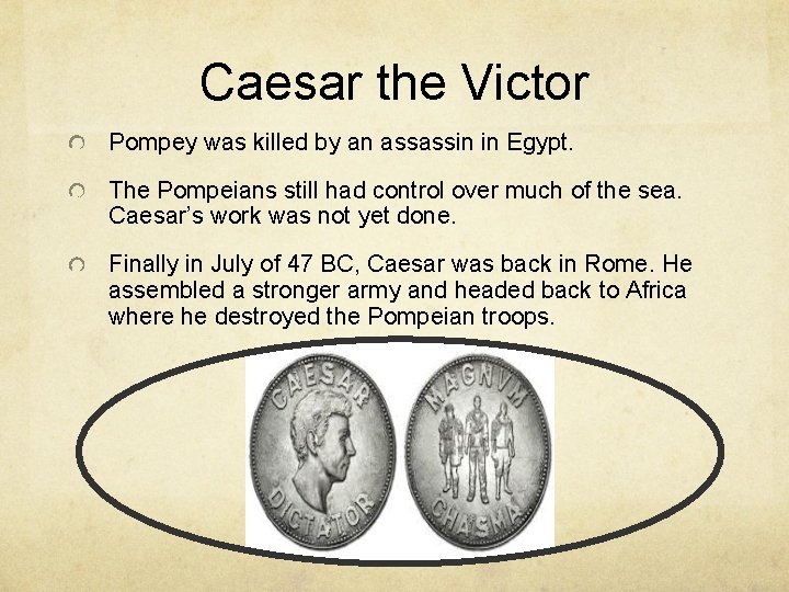 Caesar the Victor Pompey was killed by an assassin in Egypt. The Pompeians still