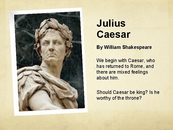 Julius Caesar By William Shakespeare We begin with Caesar, who has returned to Rome,
