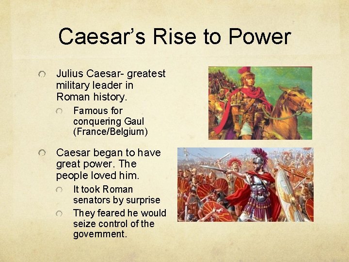 Caesar’s Rise to Power Julius Caesar- greatest military leader in Roman history. Famous for