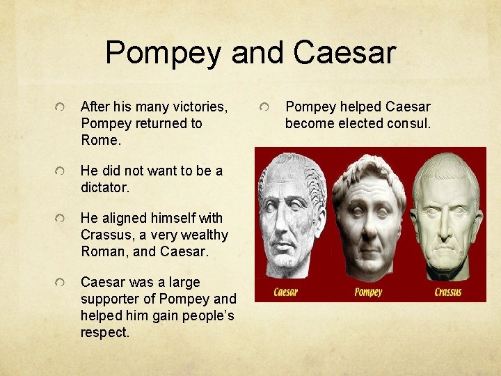 Pompey and Caesar After his many victories, Pompey returned to Rome. He did not