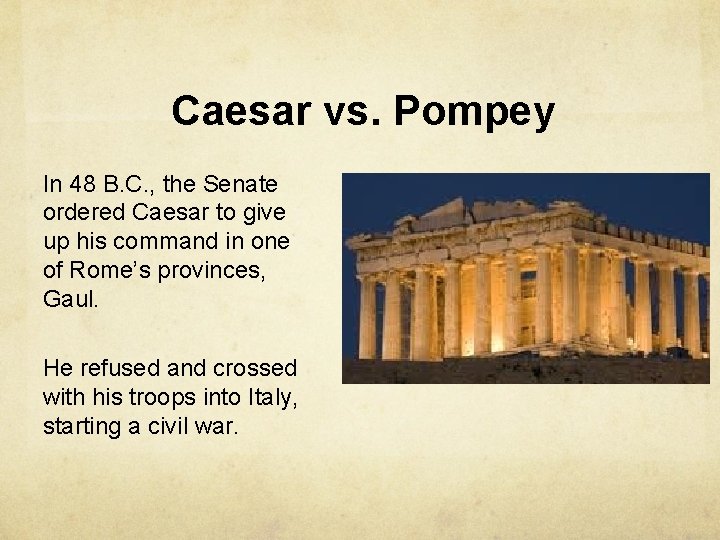 Caesar vs. Pompey In 48 B. C. , the Senate ordered Caesar to give