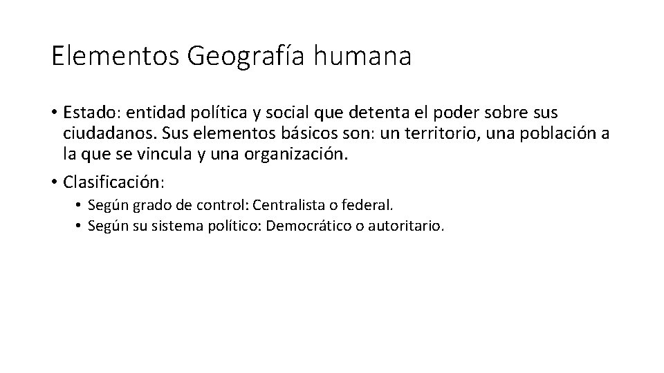 Elementos Geografía humana • Estado: entidad política y social que detenta el poder sobre