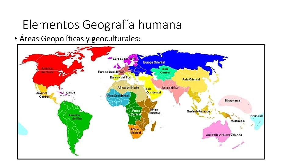 Elementos Geografía humana • Áreas Geopolíticas y geoculturales: 