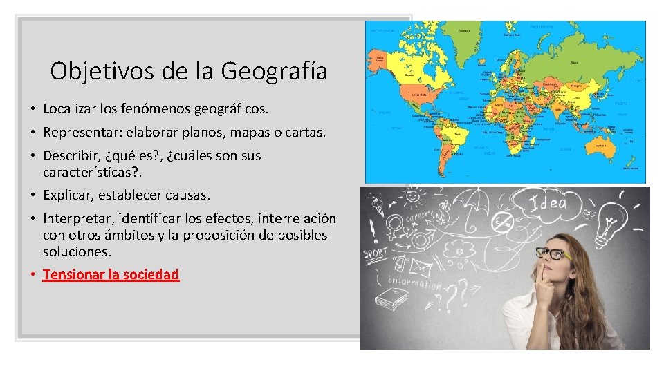 Objetivos de la Geografía • Localizar los fenómenos geográficos. • Representar: elaborar planos, mapas