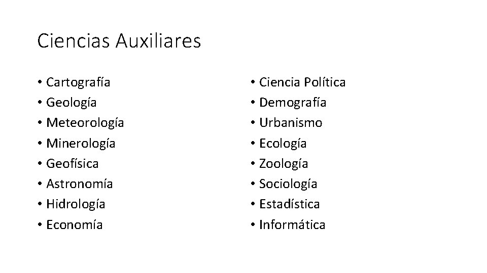 Ciencias Auxiliares • Cartografía • Geología • Meteorología • Minerología • Geofísica • Astronomía