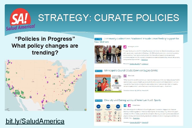 STRATEGY: CURATE POLICIES “Policies in Progress” What policy changes are trending? bit. ly/Salud. America STRATEGY: CURATE POLICIES “Policies in Progress” What policy changes are trending? bit. ly/Salud. America
