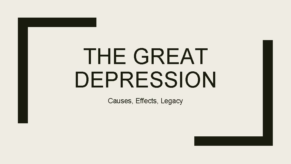 THE GREAT DEPRESSION Causes, Effects, Legacy 