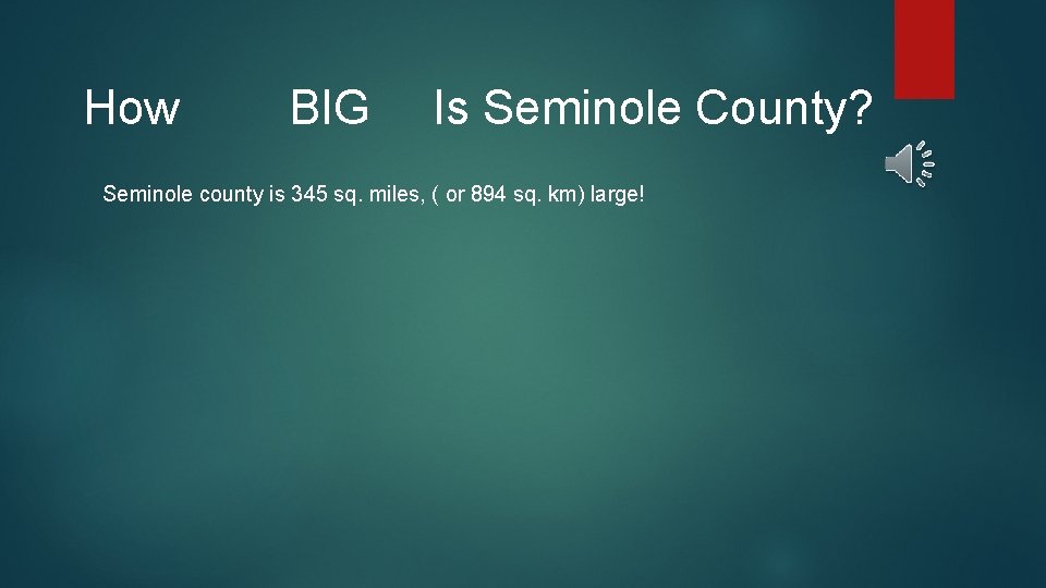 How BIG Is Seminole County? Seminole county is 345 sq. miles, ( or 894