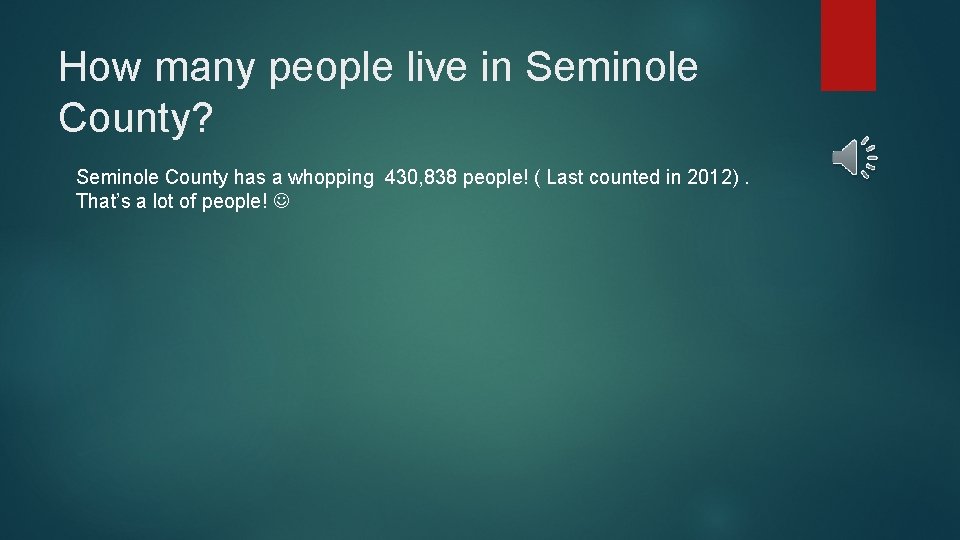 How many people live in Seminole County? Seminole County has a whopping 430, 838