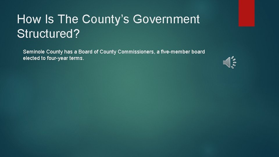 How Is The County’s Government Structured? Seminole County has a Board of County Commissioners,