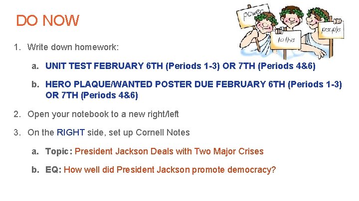 DO NOW 1. Write down homework: a. UNIT TEST FEBRUARY 6 TH (Periods 1