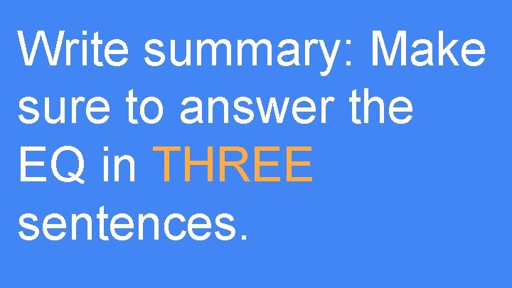 Write summary: Make sure to answer the EQ in THREE sentences. 