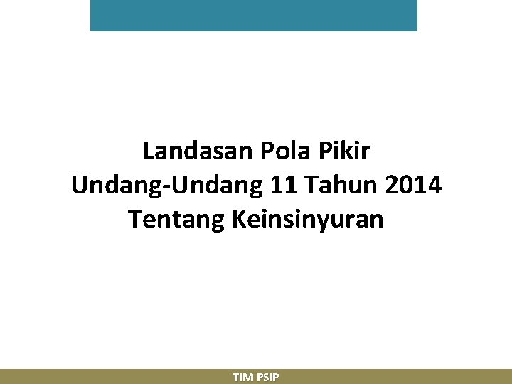 Landasan Pola Pikir Undang-Undang 11 Tahun 2014 Tentang Keinsinyuran TIM PSIP 