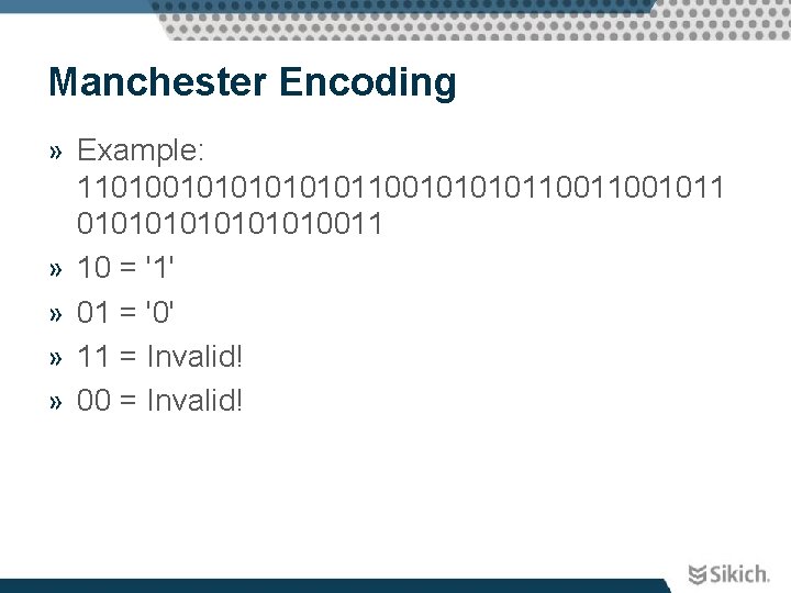 Manchester Encoding » Example: 110100101011001011001011 010101010011 » 10 = '1' » 01 = '0'