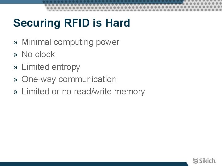 Securing RFID is Hard » » » Minimal computing power No clock Limited entropy