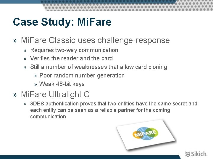 Case Study: Mi. Fare » Mi. Fare Classic uses challenge-response » Requires two-way communication