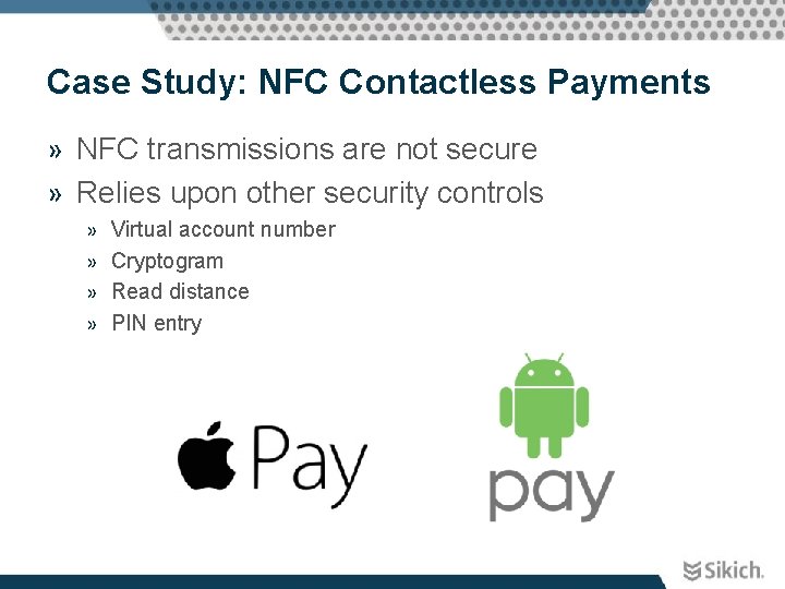 Case Study: NFC Contactless Payments » NFC transmissions are not secure » Relies upon