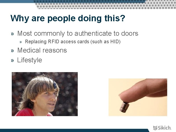 Why are people doing this? » Most commonly to authenticate to doors » Replacing