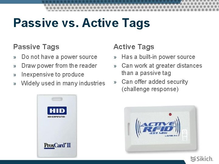 Passive vs. Active Tags Passive Tags Active Tags » » » Has a built-in