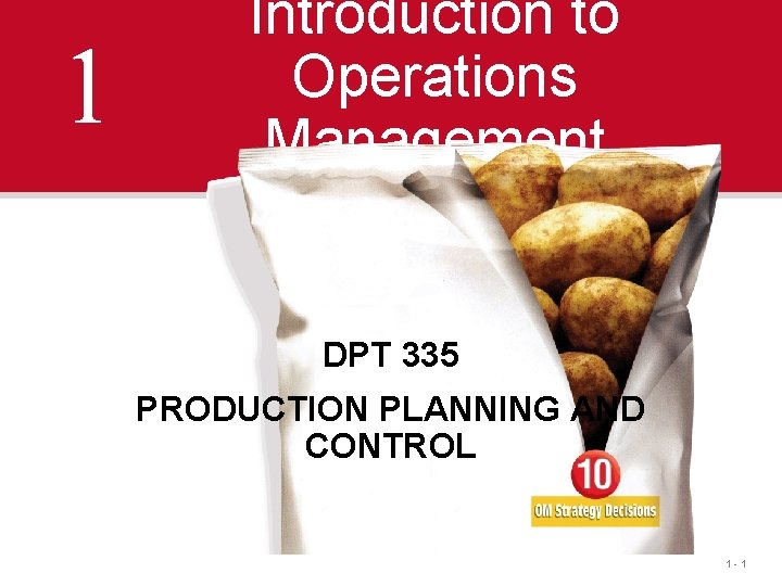 1 Introduction to Operations Management DPT 335 PRODUCTION PLANNING AND CONTROL 1 -1 1 Introduction to Operations Management DPT 335 PRODUCTION PLANNING AND CONTROL 1 -1