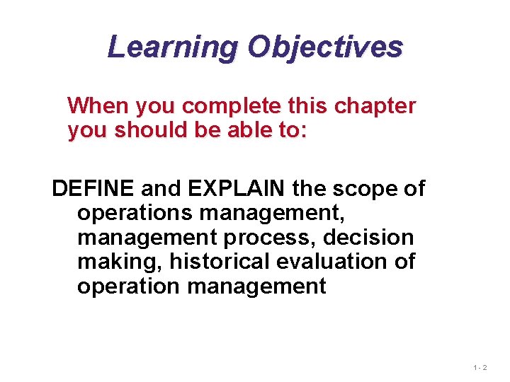 Learning Objectives When you complete this chapter you should be able to: DEFINE and Learning Objectives When you complete this chapter you should be able to: DEFINE and