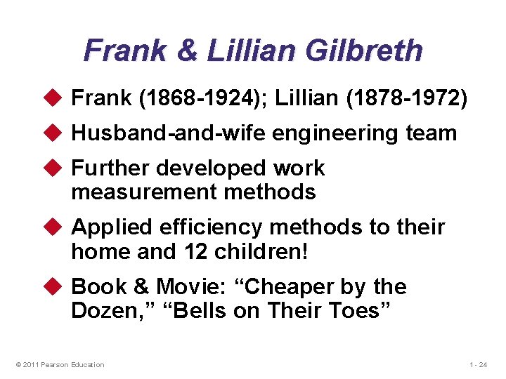 Frank & Lillian Gilbreth u Frank (1868 -1924); Lillian (1878 -1972) u Husband-wife engineering Frank & Lillian Gilbreth u Frank (1868 -1924); Lillian (1878 -1972) u Husband-wife engineering