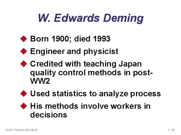 W. Edwards Deming u Born 1900; died 1993 u Engineer and physicist u Credited W. Edwards Deming u Born 1900; died 1993 u Engineer and physicist u Credited