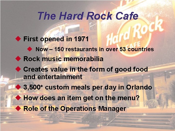 The Hard Rock Cafe u First opened in 1971 u Now – 150 restaurants The Hard Rock Cafe u First opened in 1971 u Now – 150 restaurants