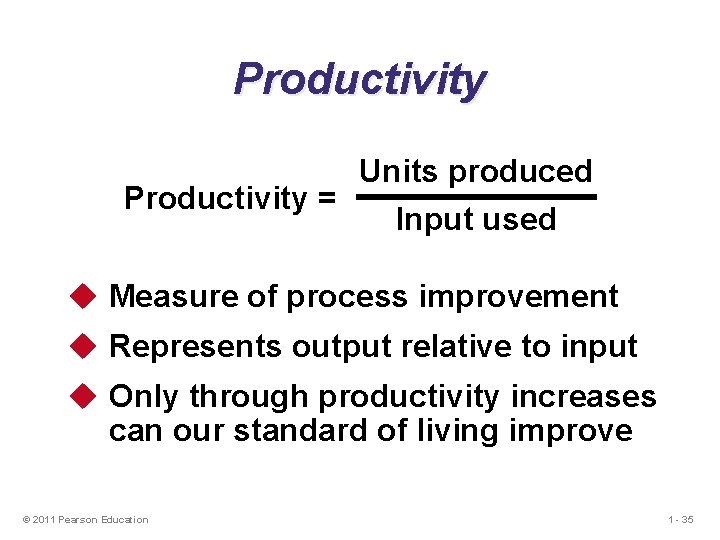 Productivity Units produced Productivity = Input used u Measure of process improvement u Represents Productivity Units produced Productivity = Input used u Measure of process improvement u Represents