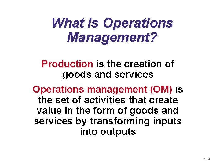 What Is Operations Management? Production is the creation of goods and services Operations management What Is Operations Management? Production is the creation of goods and services Operations management