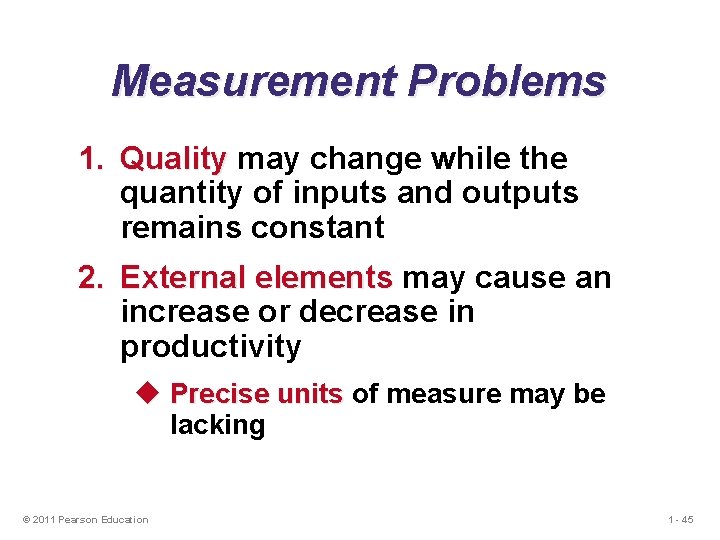 Measurement Problems 1. Quality may change while the quantity of inputs and outputs remains Measurement Problems 1. Quality may change while the quantity of inputs and outputs remains