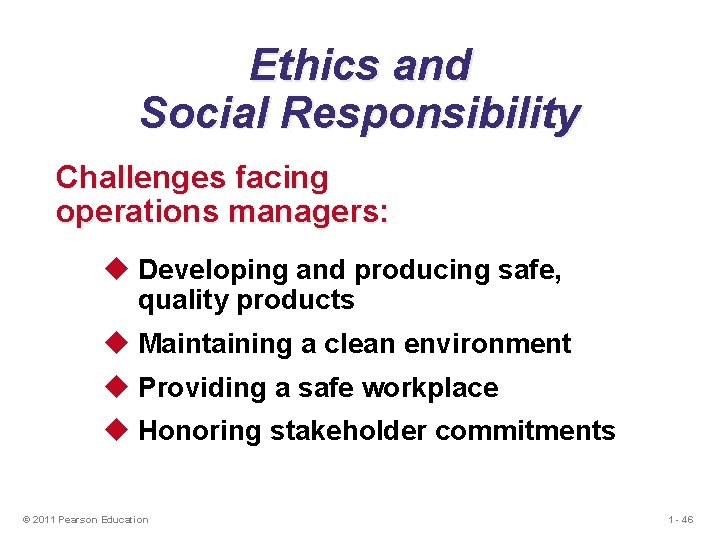 Ethics and Social Responsibility Challenges facing operations managers: u Developing and producing safe, quality Ethics and Social Responsibility Challenges facing operations managers: u Developing and producing safe, quality