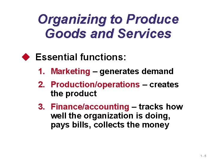 Organizing to Produce Goods and Services u Essential functions: 1. 2. Marketing – generates Organizing to Produce Goods and Services u Essential functions: 1. 2. Marketing – generates