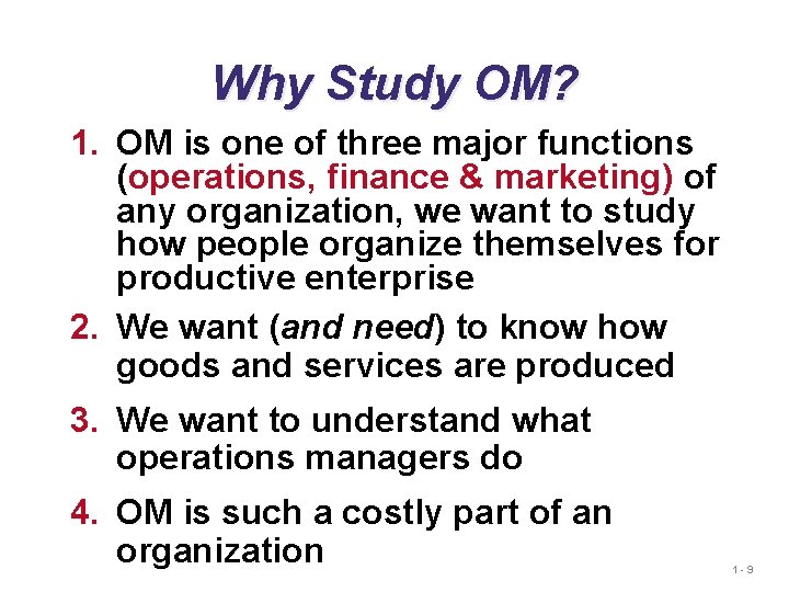 Why Study OM? 1. OM is one of three major functions (operations, finance & Why Study OM? 1. OM is one of three major functions (operations, finance &