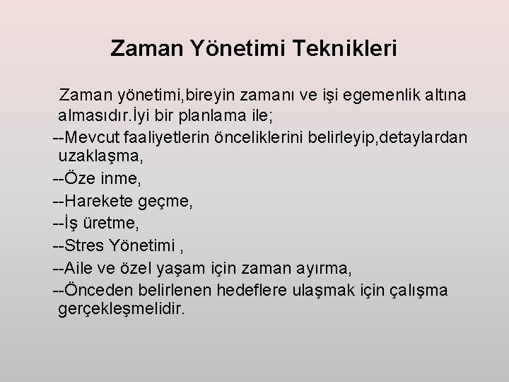 Zaman Yönetimi Teknikleri Zaman yönetimi, bireyin zamanı ve işi egemenlik altına almasıdır. İyi bir