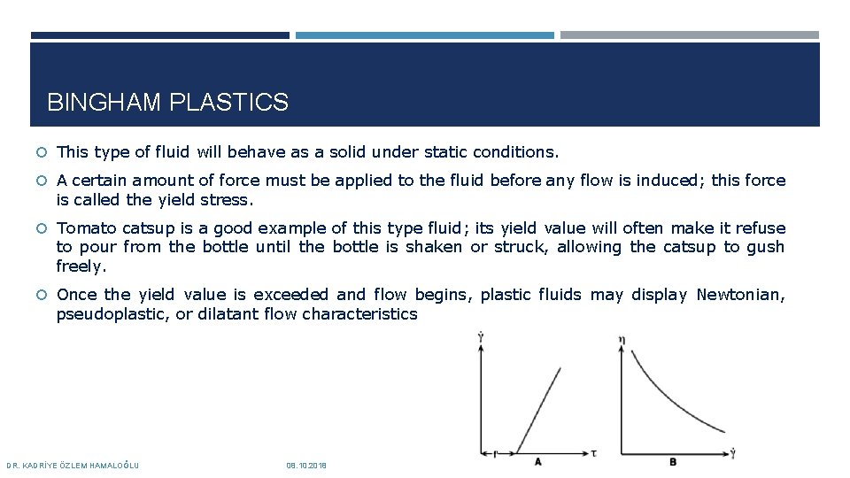 BINGHAM PLASTICS This type of fluid will behave as a solid under static conditions.
