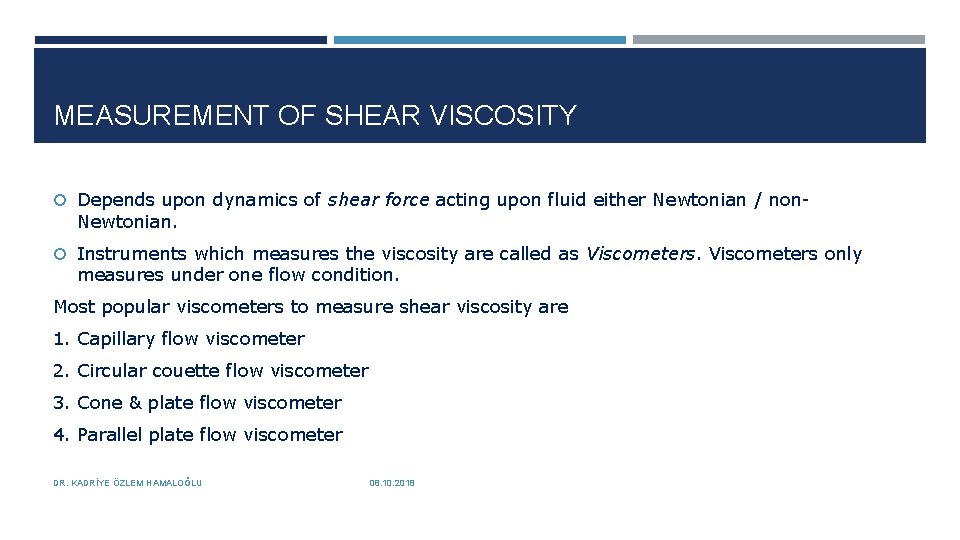 MEASUREMENT OF SHEAR VISCOSITY Depends upon dynamics of shear force acting upon fluid either