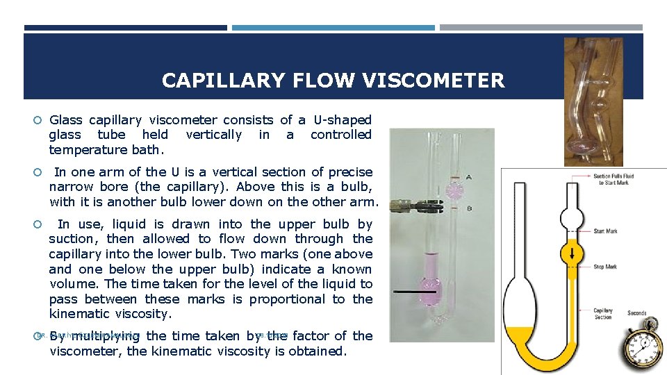 CAPILLARY FLOW VISCOMETER Glass capillary viscometer consists of a U-shaped glass tube held temperature
