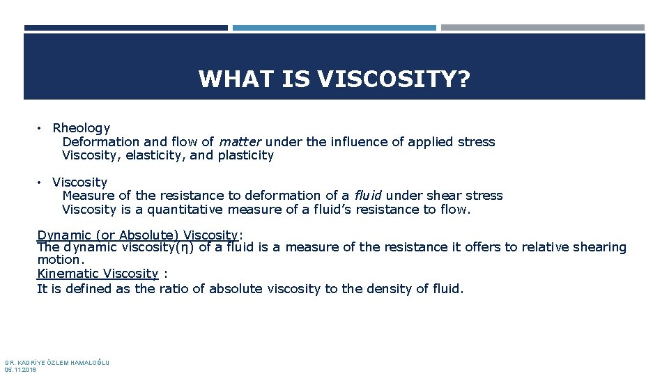 WHAT IS VISCOSITY? • Rheology Deformation and flow of matter under the influence of