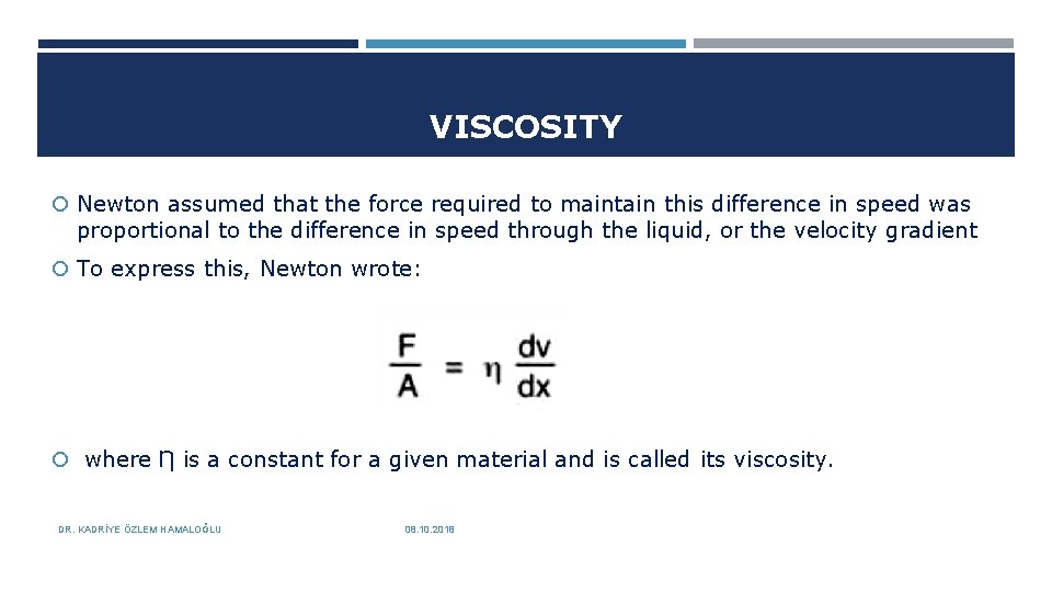 VISCOSITY Newton assumed that the force required to maintain this difference in speed was