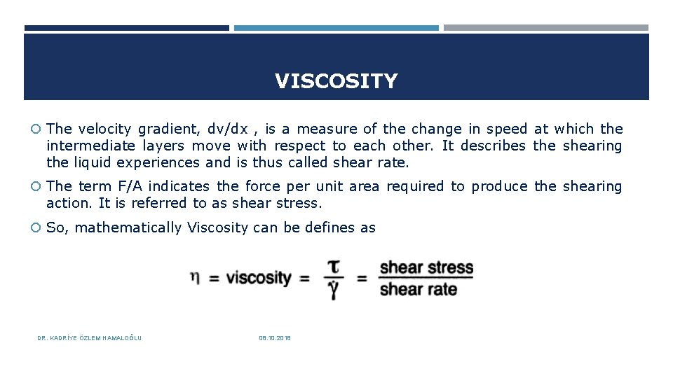 VISCOSITY The velocity gradient, dv/dx , is a measure of the change in speed