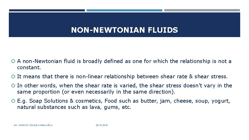 NON-NEWTONIAN FLUIDS A non-Newtonian fluid is broadly defined as one for which the relationship