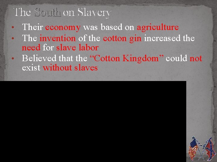 The South on Slavery • Their economy was based on agriculture • The invention