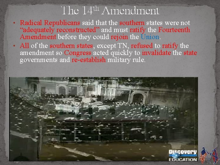 The 14 th Amendment • Radical Republicans said that the southern states were not